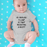 CBTwear If I Refuse To Nap Is That Resisting Baby Bodysuit Adorable Boy Girl Romper Clothing (6 Months, Heather Grey)