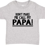 Don't Make Me Call My Papa T Shirt Toddler Kids Gender Nuetral Short Sleeve 2T Grey