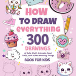 How To Draw Everything: 300 Drawings of Cute Stuff, Animals, Food, Gifts, and other Amazing Things | Book For Kids